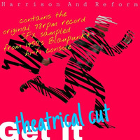 Get It - Theatre Cut by Harrison And Reform