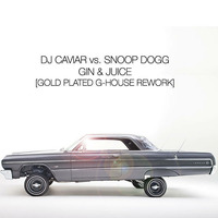 Gin &amp; Juice (Gold Plated G-House Rework Bootleg) by DJ CAVIAR