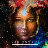 Dj Shelest - Andromeda (A Space-Age Tale Mix) by Dj Shelest