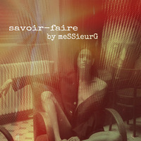 SAVOIR FAIRE by la French P@rty by meSSieurG