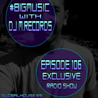 Bigmusic with DJ M.Records / Episode 106 On Global House Radio (Exclusive) by DJ M.Records (Official 1)