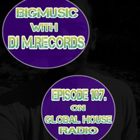 Big Music with DJ M.Records / Episode 107 On Global House Radio by DJ M.Records (Official 1)