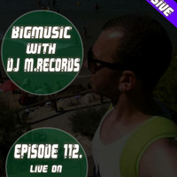 Bigmusic with DJ M.Records  / Episode 112. On Global house radio by DJ M.Records (Official 1)