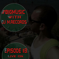 Bigmusic with DJ M.Records / Episode 113. On Global house radio by DJ M.Records (Official 1)