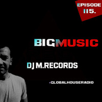 BigMusic with DJ M.Records / Episode 115. Out Global house radio by DJ M.Records (Official 1)