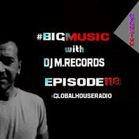 Big Music with DJ M.Records / Episode 118. Out global house by DJ M.Records (Official 1)