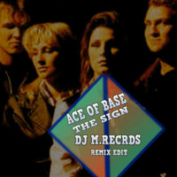 Ace Of Base - The Sign (DJ M.Records Remix Edit) by DJ M.Records (Official 1)