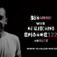 Big Music with DJ M.Records / Episode 122 . Out Exclusive Global house radio ( Tracklist) by DJ M.Records (Official 1)