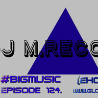Big Music with DJ M.Records / Episode 124. Global house radio (Exclusive) Tracklist by DJ M.Records (Official 1)