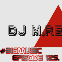 Big Music with DJ M.Recotrds / Episode 125. Global house radio  (Exclusive) Tracklist by DJ M.Records (Official 1)