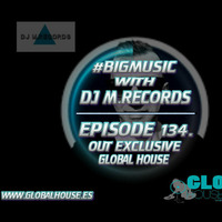 Bigmusic with DJ M.Records  / Episode 134. Out Global house (Exclusive) Tracklist by DJ M.Records (Official 1)