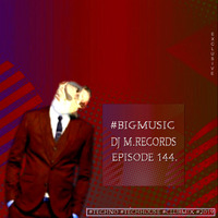 #Bigmusic with DJ M.Records / Episode 144. [Exclusive] by DJ M.Records (Official 1)
