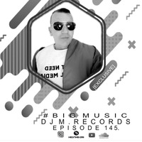 #Bigmusic with DJ M.Records , Episode 145. [Exclusive] by DJ M.Records (Official 1)
