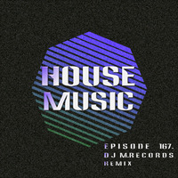 House Music Episode 167 (DJ M.Records Remix) Exclusive by DJ M.Records (Official 1)