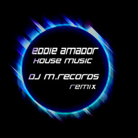 Eddie Amador - House Music (DJ M.Records Remix) by DJ M.Records (Official 1)