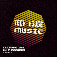 Tech House Music , Episode 168 (DJ M.Records Remix) exclusive by DJ M.Records (Official 1)