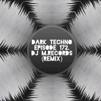 Dark Techno | Episode 172 | (DJ M.Records Remix) exclusive trackid by DJ M.Records (Official 1)