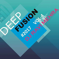 Deep Fusion # 2017 Vol-4 Dj Ravi Mehra  by Ravi Mehra