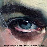 Deep Fusion # 2017 Vol-7 Dj Ravi Mehra by Ravi Mehra