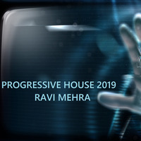 Progressive House #2019 Ravi Mehra by Ravi Mehra