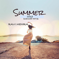 Summer Dance Hits # 2019 Ravi Mehra by Ravi Mehra