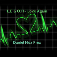 L.E &amp; O.H- Love Again ( Daniel Hdz Rmx) by Daniel Hdz