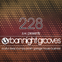 Urban Night Grooves 228 by S.W. *Soulful Deep Jackin' Garage House Business* by SW