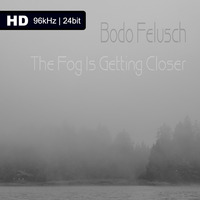 Bodo Felusch - The Fog Is Getting Closer - [96kHz-24Bit] by Bodo Felusch