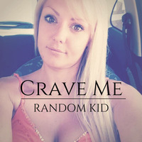 Crave Me - Random Kid by Random Kid