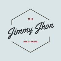 Mix Octubre  - [ Jimmy Jhon ] Hyo by DjJimmy Jhon