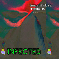 Humanfobia &amp; the x - Infected by Humanfobia