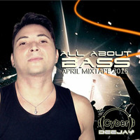 Dj Cyber - All about bass (april mixtape 2015) by Deejay Cyber
