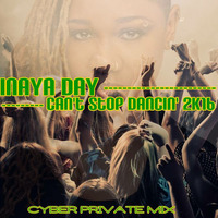 Inaya Day - Can't Stop Dancin' 2K16 (CYBER PRIVATE MIX) by Deejay Cyber