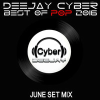 DJ CYBER BEST OF POP 2016 (JUNE SET MIX 2016) by Deejay Cyber
