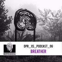Deeper Access Podcast #6 - Breather - April 2016 by Breather (Deeper Access, SONiCFOOD)