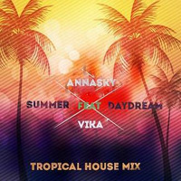 Annasky Feat. VIKA - Summer Daydream (Tropical House Mix) 320 by Annasky