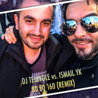 DJ TELEVOLE vs. Ismail YK - 80 80 160 (REMIX) by DJTELEVOLE