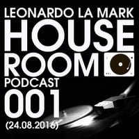 Leonardo La Mark- House Room Podcast 001 (24.08.2016) by LEONARDO LA MARK