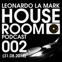 Leonardo La Mark- House Room Podcast 002 (31.08.2016) by LEONARDO LA MARK