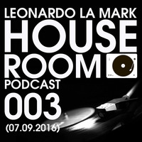 Leonardo La Mark- House Room Podcast 003 (07.09.2016) by LEONARDO LA MARK