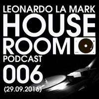 Leonardo La Mark- House Room Podcast 006 (29.09.2016) by LEONARDO LA MARK