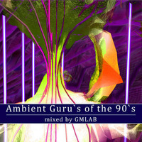 Ambient Guru`s of the 90`s Mix by GMLAB by GMLABsounds