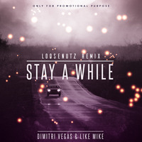 Dimitri Vegas &amp; Like Mike - Stay A While (Loosenutz Remix) by Loosenutz