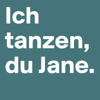 ich Tanzen,du Jane ! by Mr.Henky aka Tristan Hagelbeck