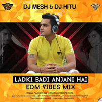 DJ MESH &amp; DJ HITU - LADKI BADI ANJANI HAI (EDM VIBES MIX) by Deejay Hitu