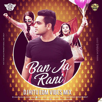 DJ HITU - BAN JA TU MERI RANI | EDM VIBES MIX by Deejay Hitu