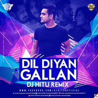DIL DIYAN GALLAN | DJ HITU REMIX by Deejay Hitu