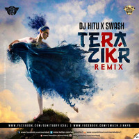 DJ HITU X SWASH - TERA ZIKR REMIX by Deejay Hitu