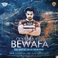 DJ HITU - IMRAN KHAN - BEWAFA 2K18 REBORN MIX by Deejay Hitu