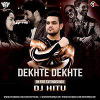 DJ HITU - DEKHTE DEKHTE | ON FIRE EXTENDED MIX by Deejay Hitu
